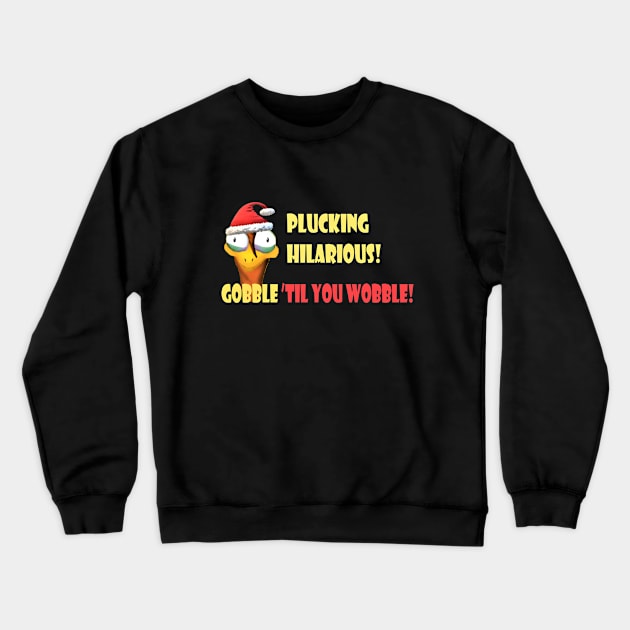 Plucking hilarious! Gobble ’til you wobble! Crewneck Sweatshirt by TeesFashion